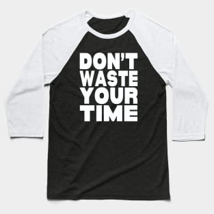 Don't waste your time Baseball T-Shirt